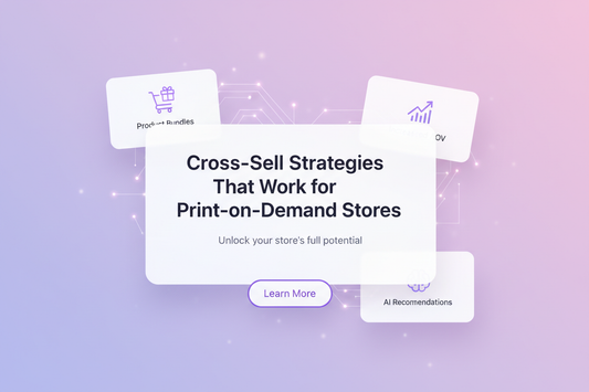 Cross-Sell Strategies That Work for Print-on-Demand Stores